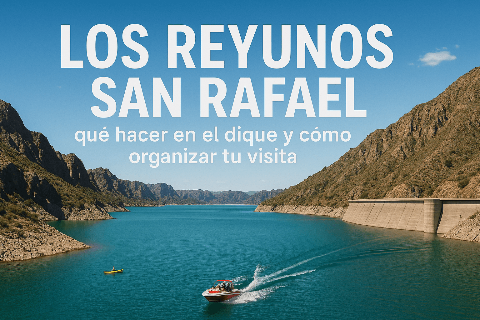 Los Reyunos San Rafael: qué hacer en el dique y cómo organizar tu visita
